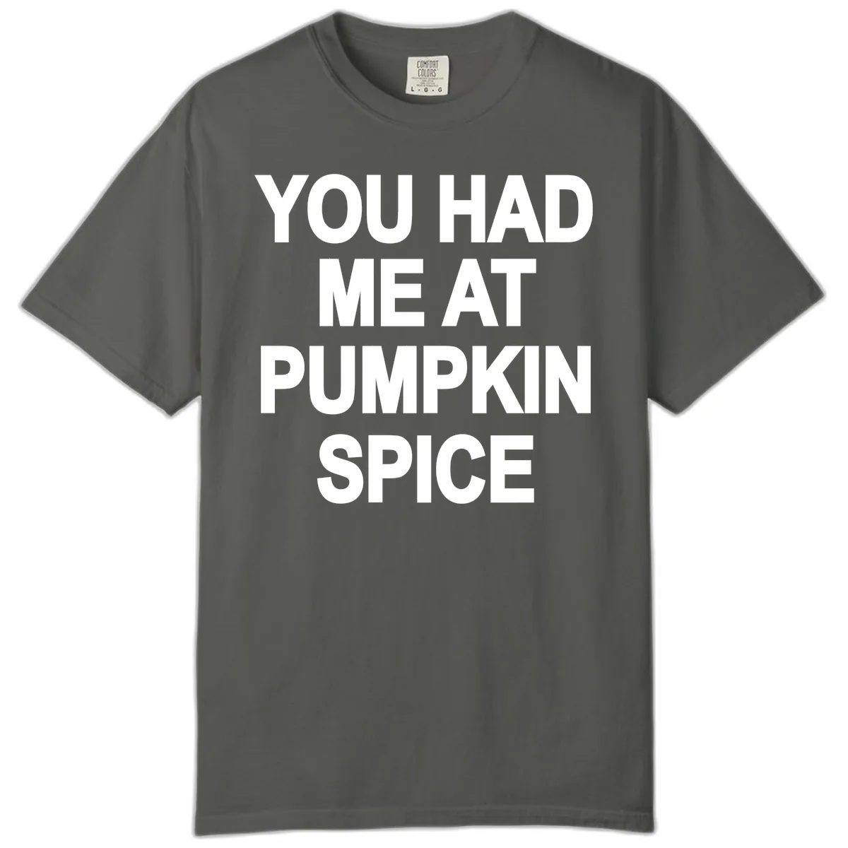 You Had Me At Pumpkin Spice Comfort Color in Pepper