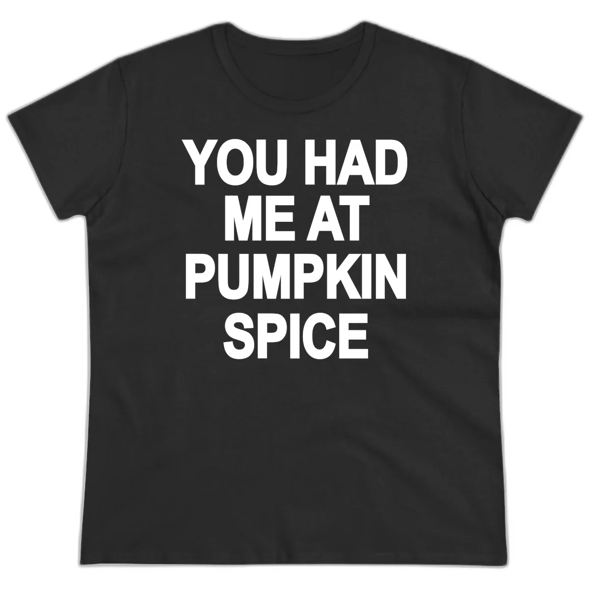 You Had Me At Pumpkin Spice Ladies Tee in Black