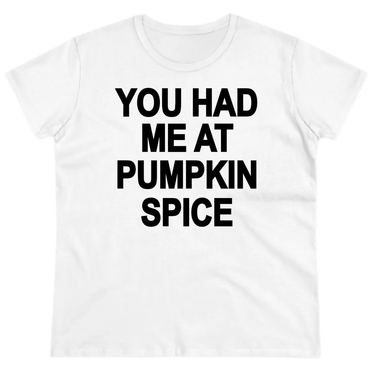You Had Me At Pumpkin Spice Ladies Tee in White