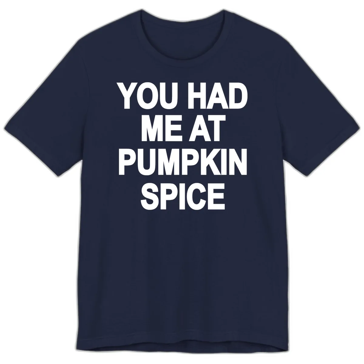 You Had Me At Pumpkin Spice Premium T-Shirt in Navy