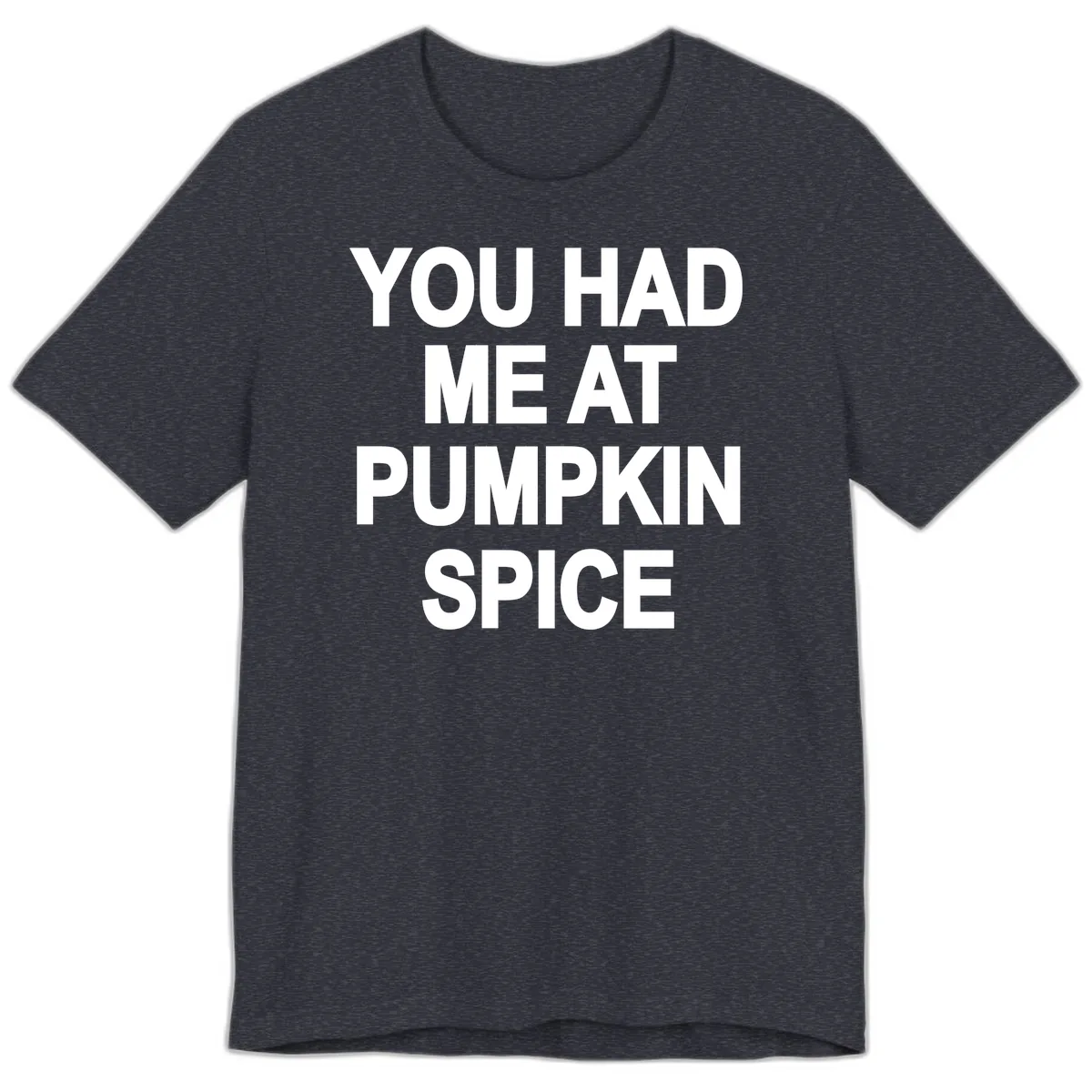 You Had Me At Pumpkin Spice Premium T-Shirt in Heather Navy