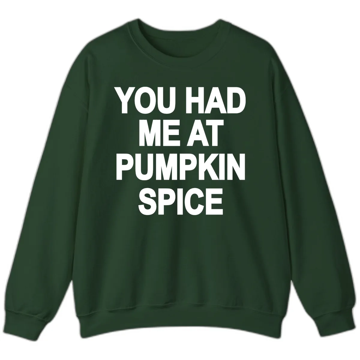 You Had Me At Pumpkin Spice Sweatshirt in Forest Green