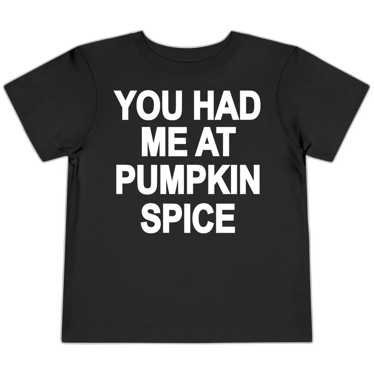 You Had Me At Pumpkin Spice Toddler T-Shirt in Black
