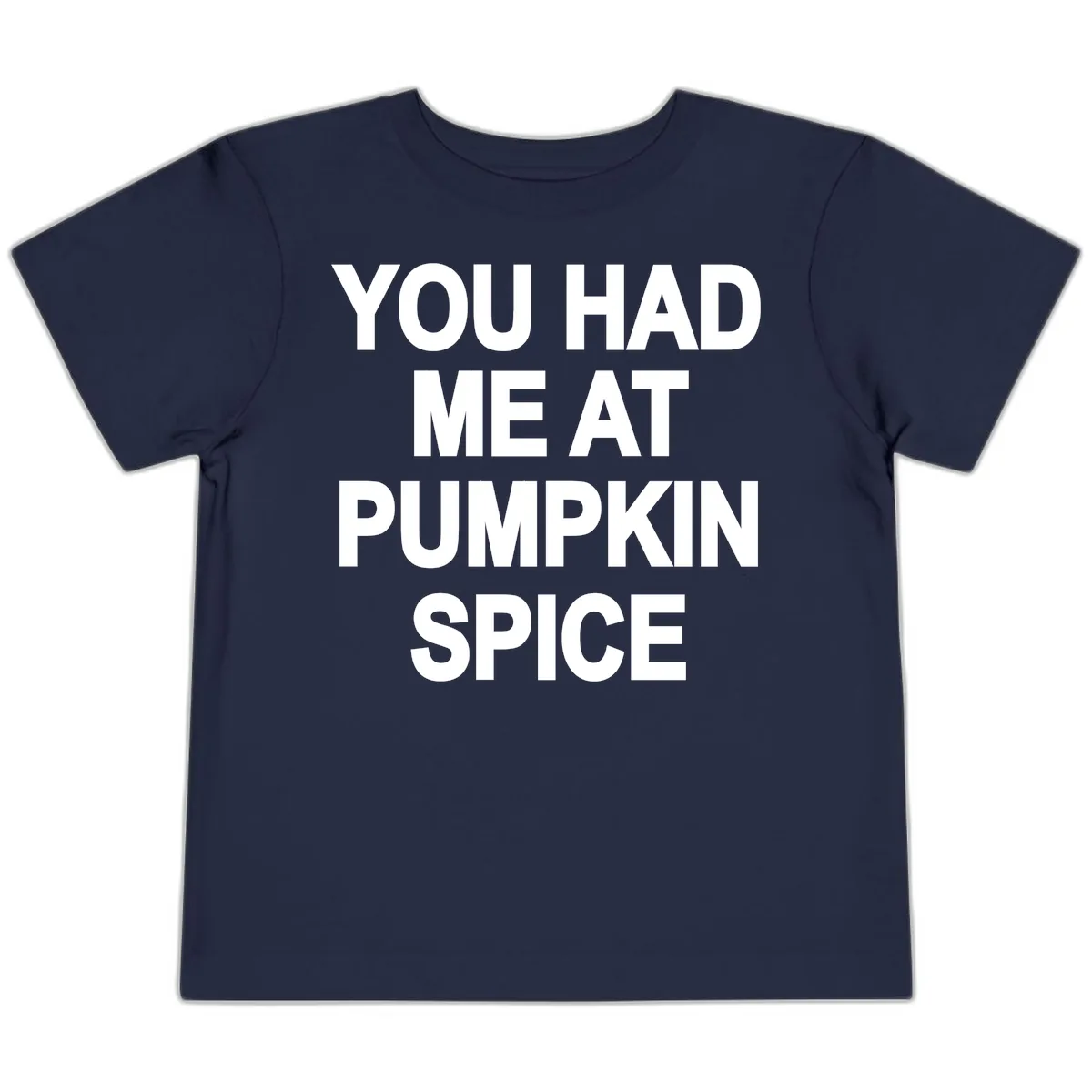 You Had Me At Pumpkin Spice Toddler T-Shirt in Navy