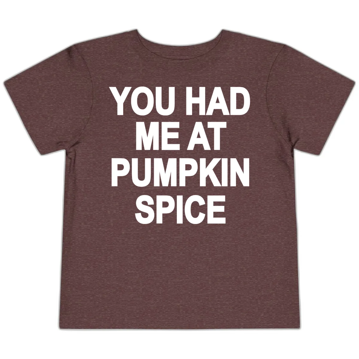 You Had Me At Pumpkin Spice Toddler T-Shirt in Heather Maroon