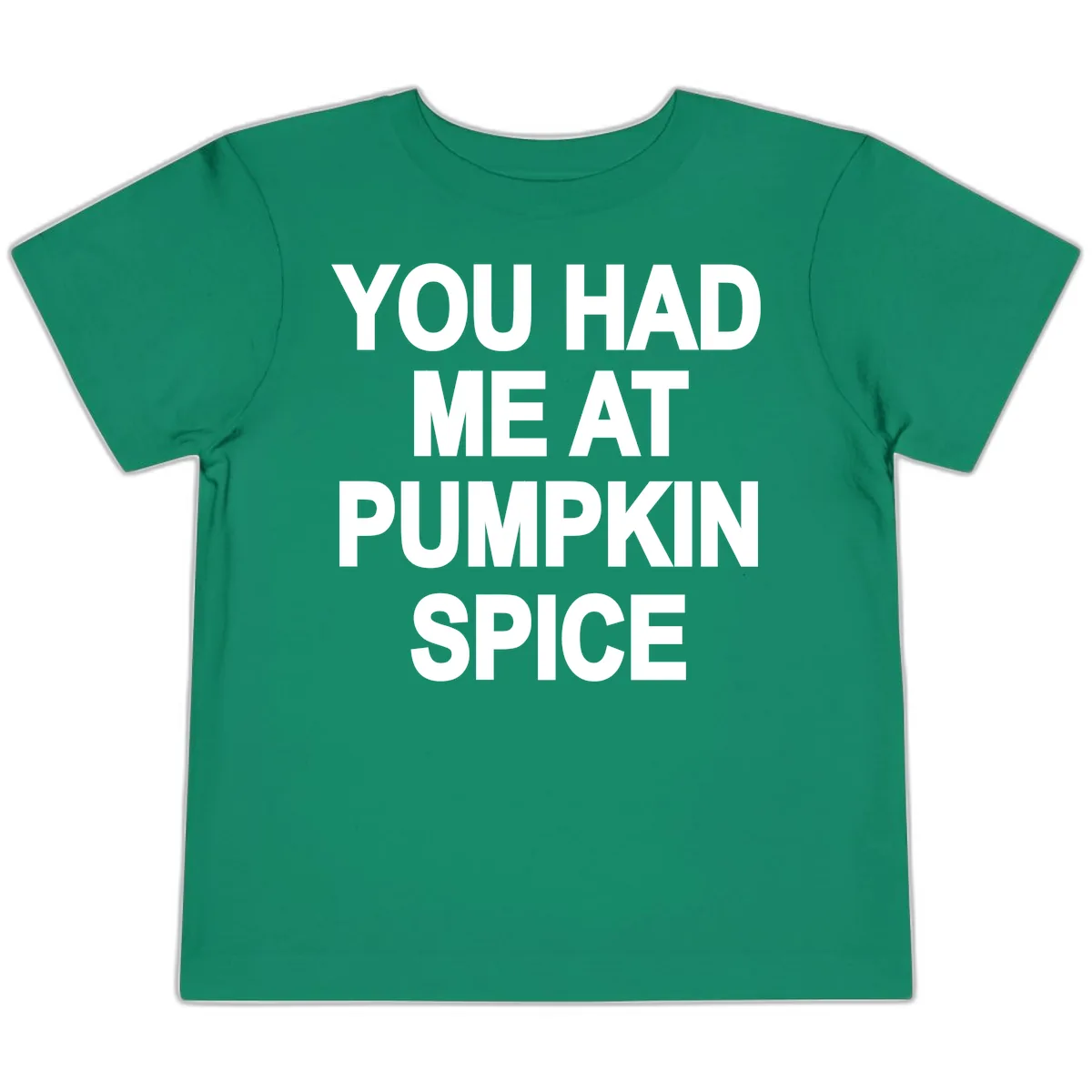 You Had Me At Pumpkin Spice Toddler T-Shirt in Kelly