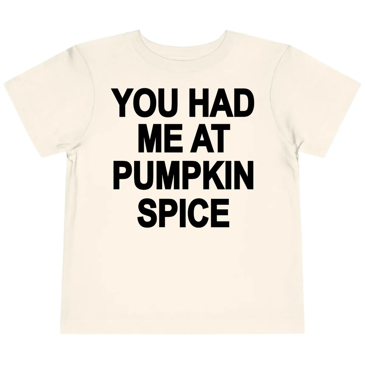 You Had Me At Pumpkin Spice Toddler T-Shirt in Natural