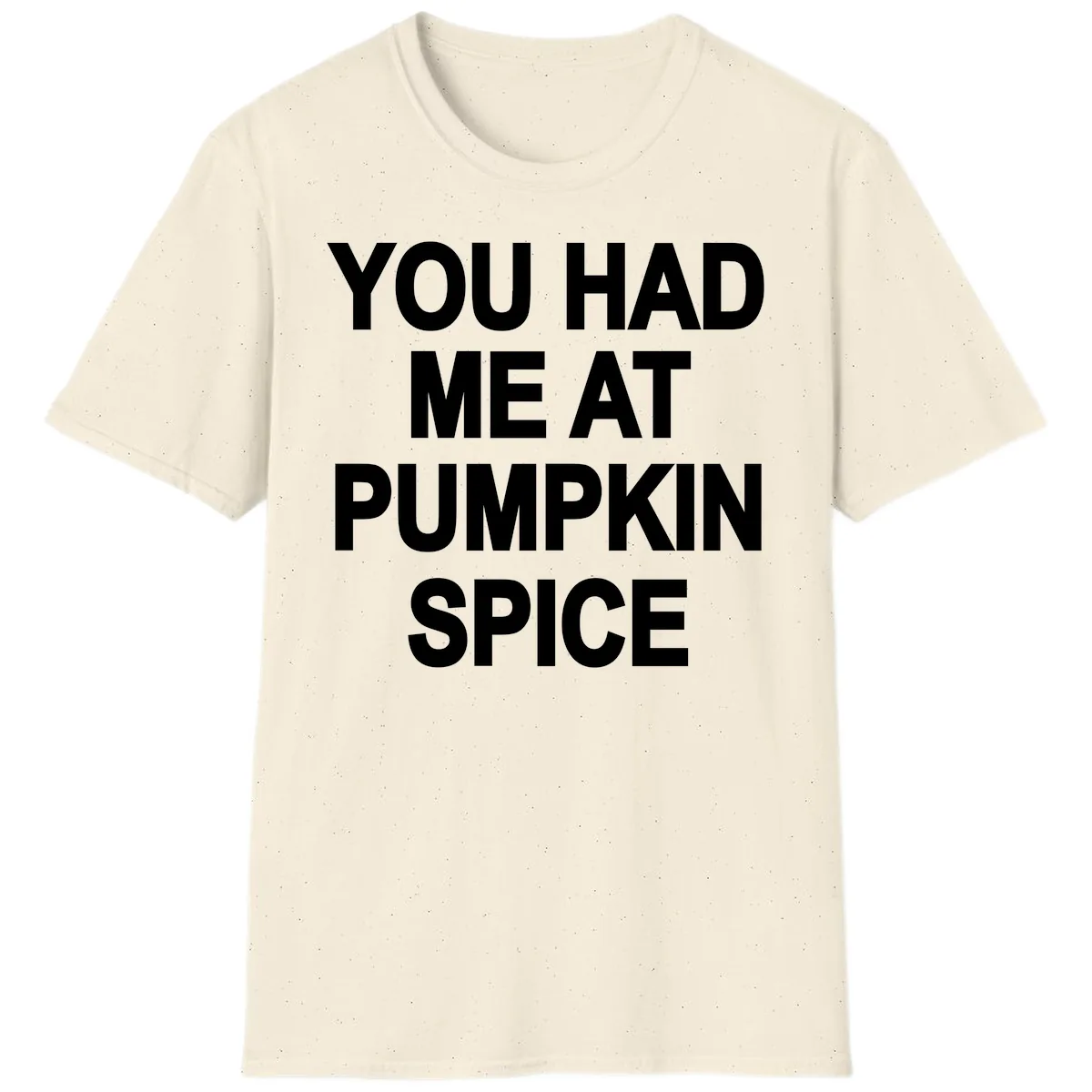 You Had Me At Pumpkin Spice T-Shirt in Natural