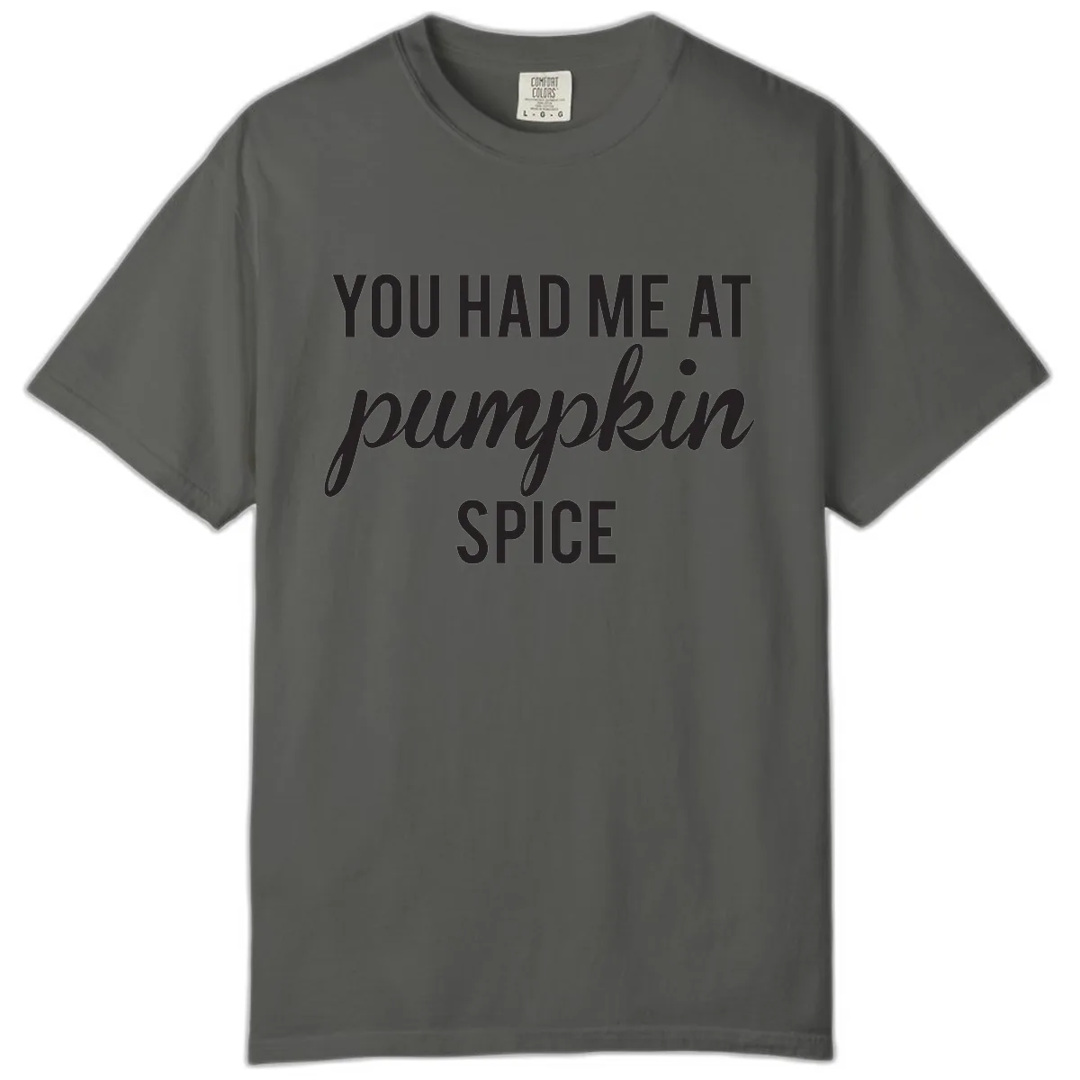You Had Me At Pumpkin Spice Comfort Color in Pepper