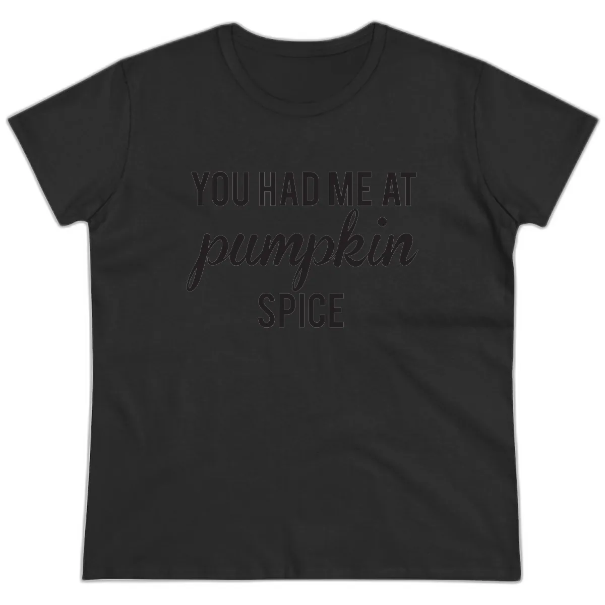 You Had Me At Pumpkin Spice Ladies Tee in Black