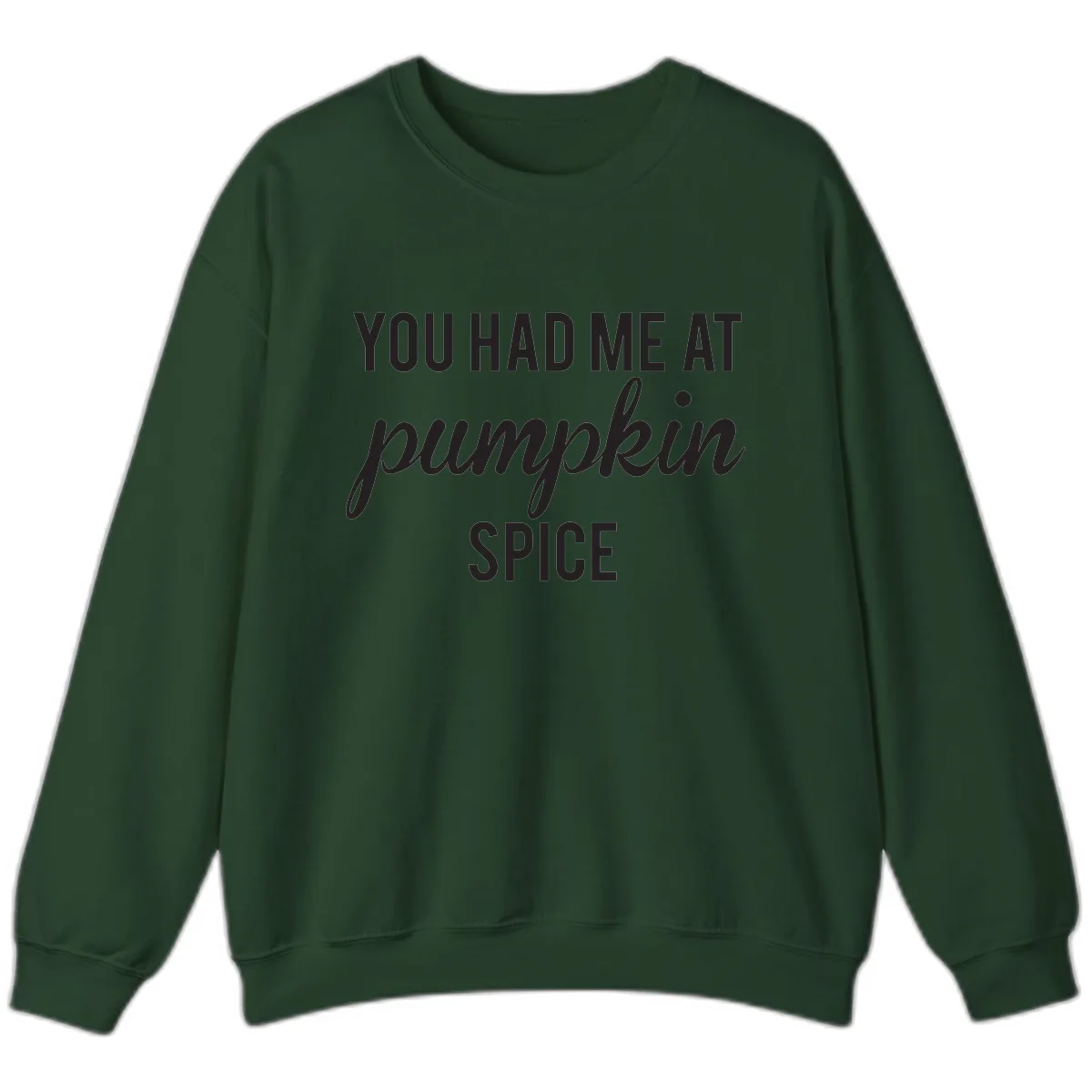 You Had Me At Pumpkin Spice Sweatshirt in Forest Green