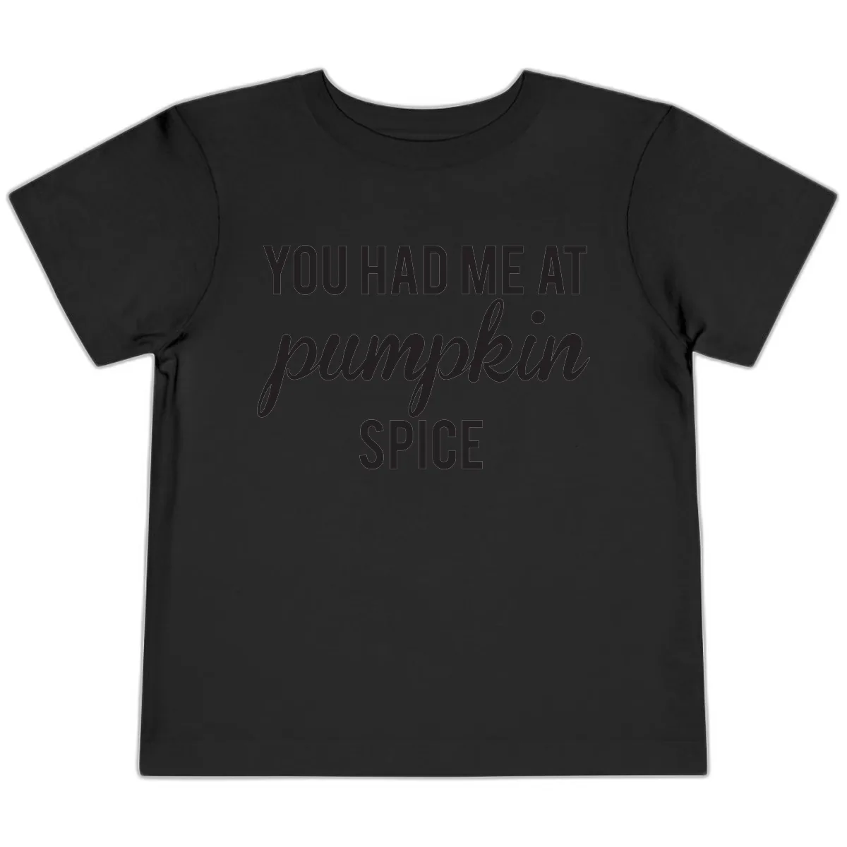 You Had Me At Pumpkin Spice Toddler T-Shirt in Black
