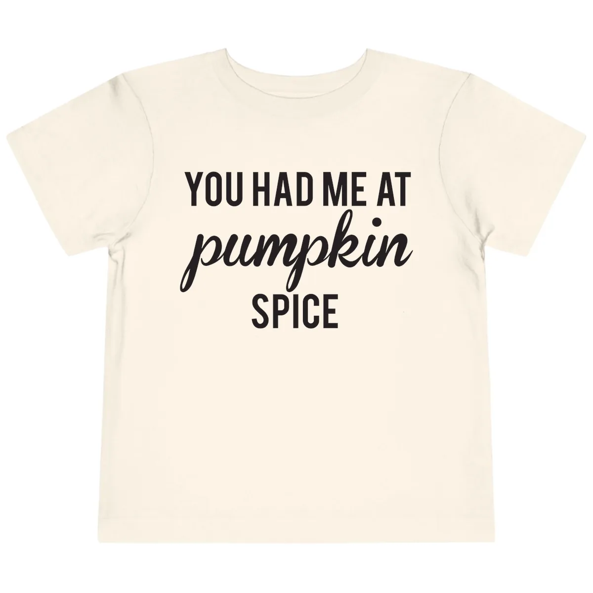 You Had Me At Pumpkin Spice Toddler T-Shirt in Natural
