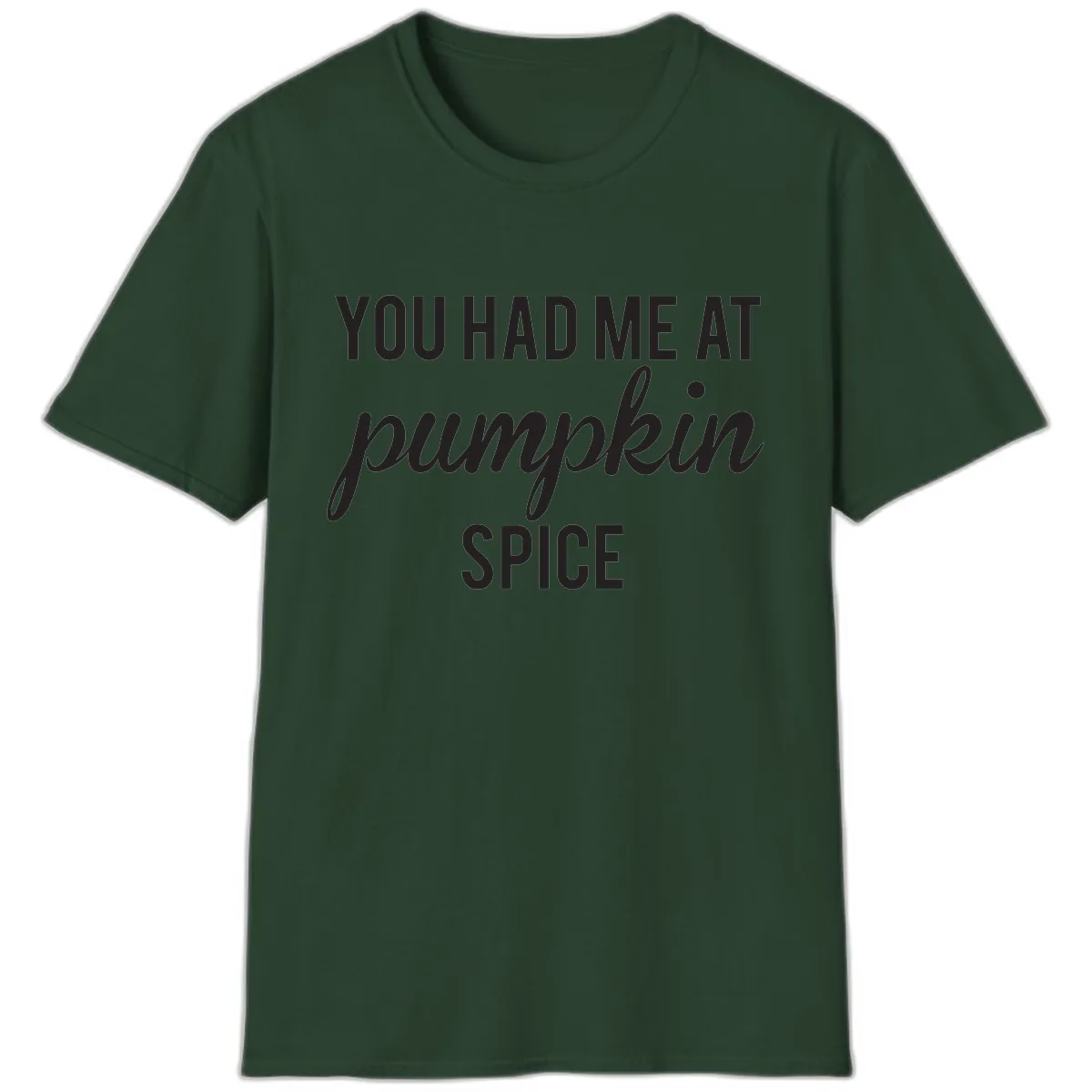 You Had Me At Pumpkin Spice T-Shirt in Forest Green