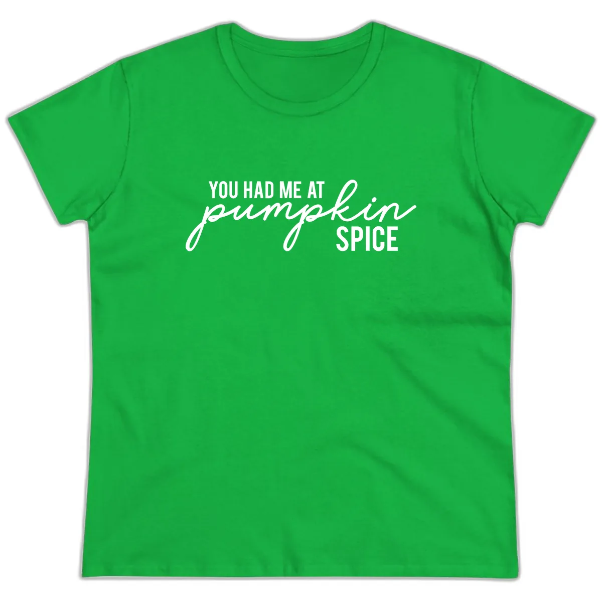 You Had Me At Pumpkin Spice Ladies Tee in Irish Green