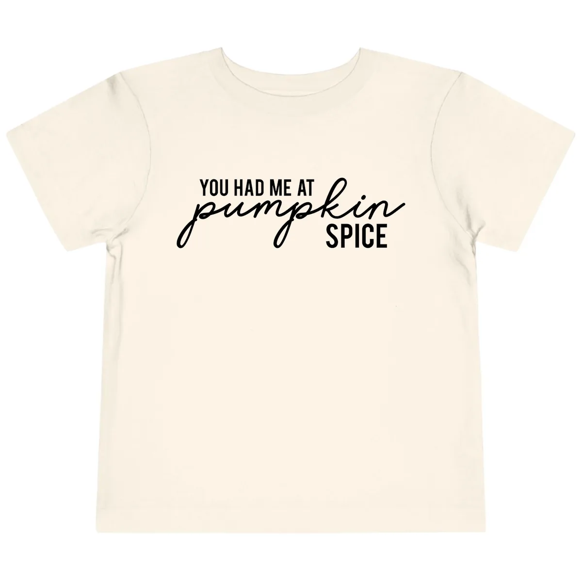 You Had Me At Pumpkin Spice Toddler T-Shirt in Natural