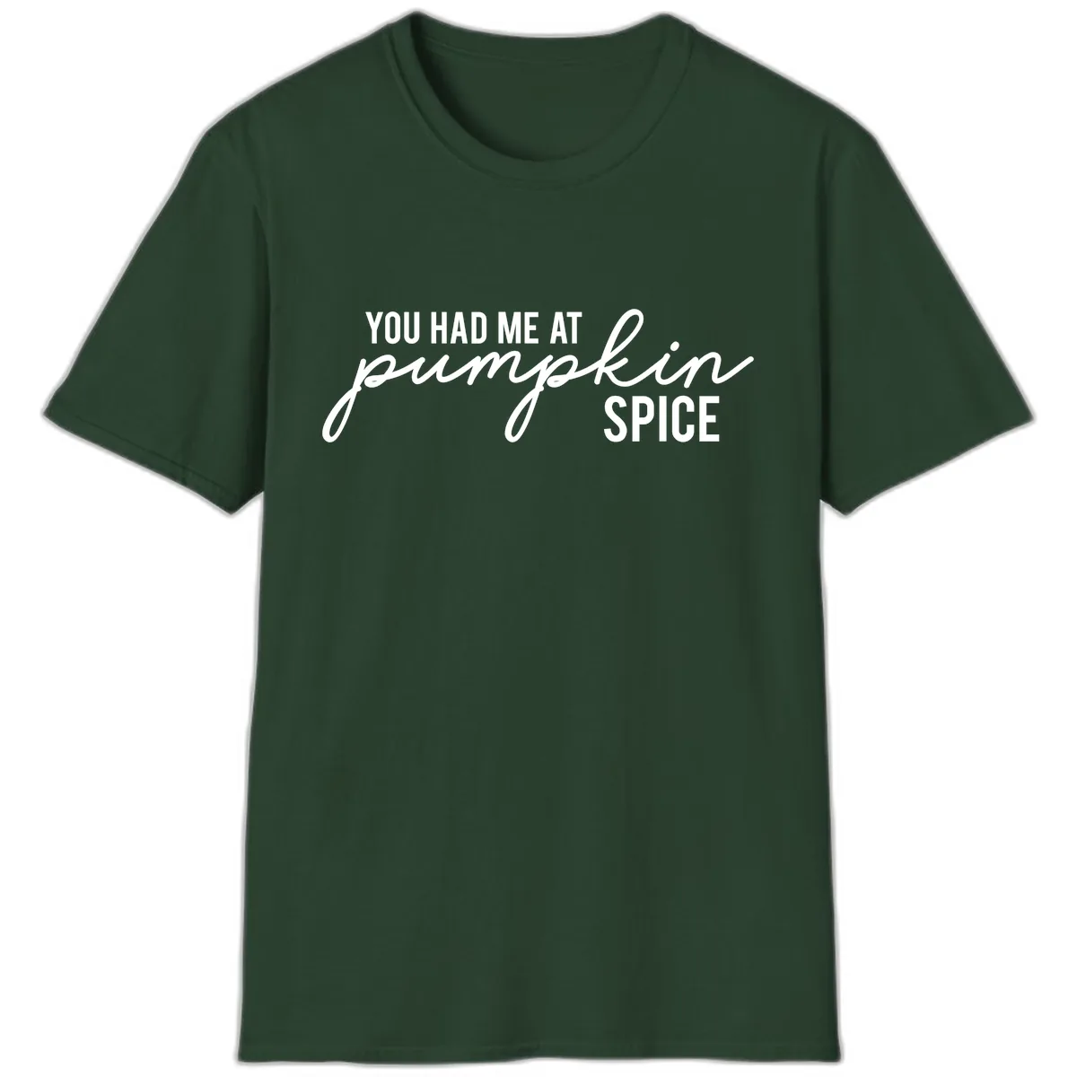 You Had Me At Pumpkin Spice T-Shirt in Forest Green