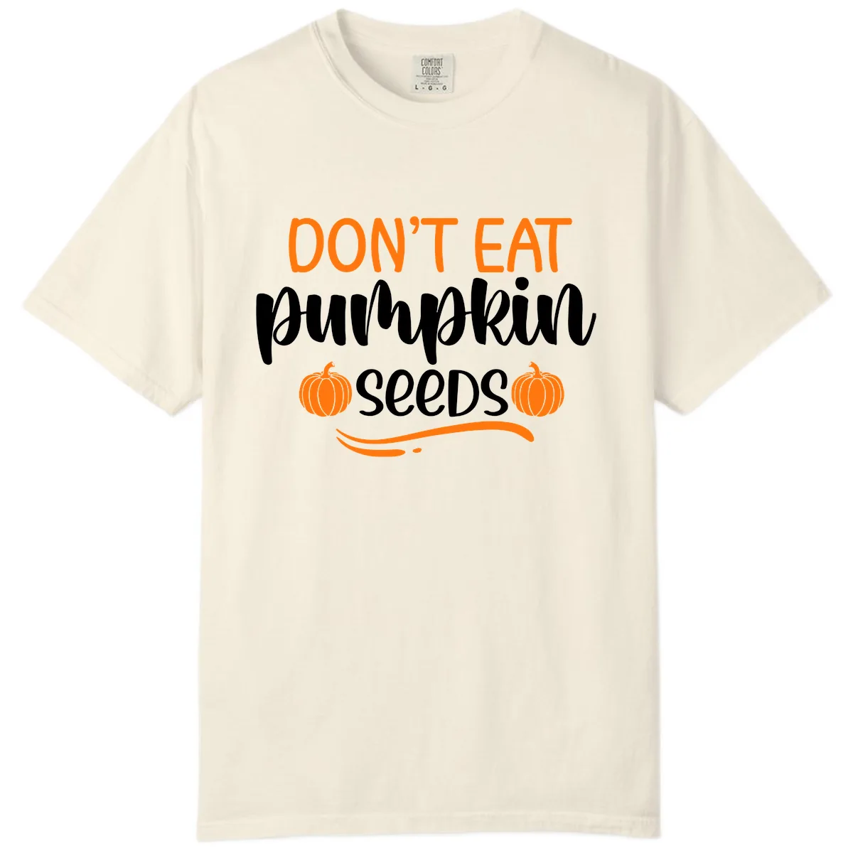 Don't Eat Pumpkin Seeds Fall Saying Comfort Color in Ivory