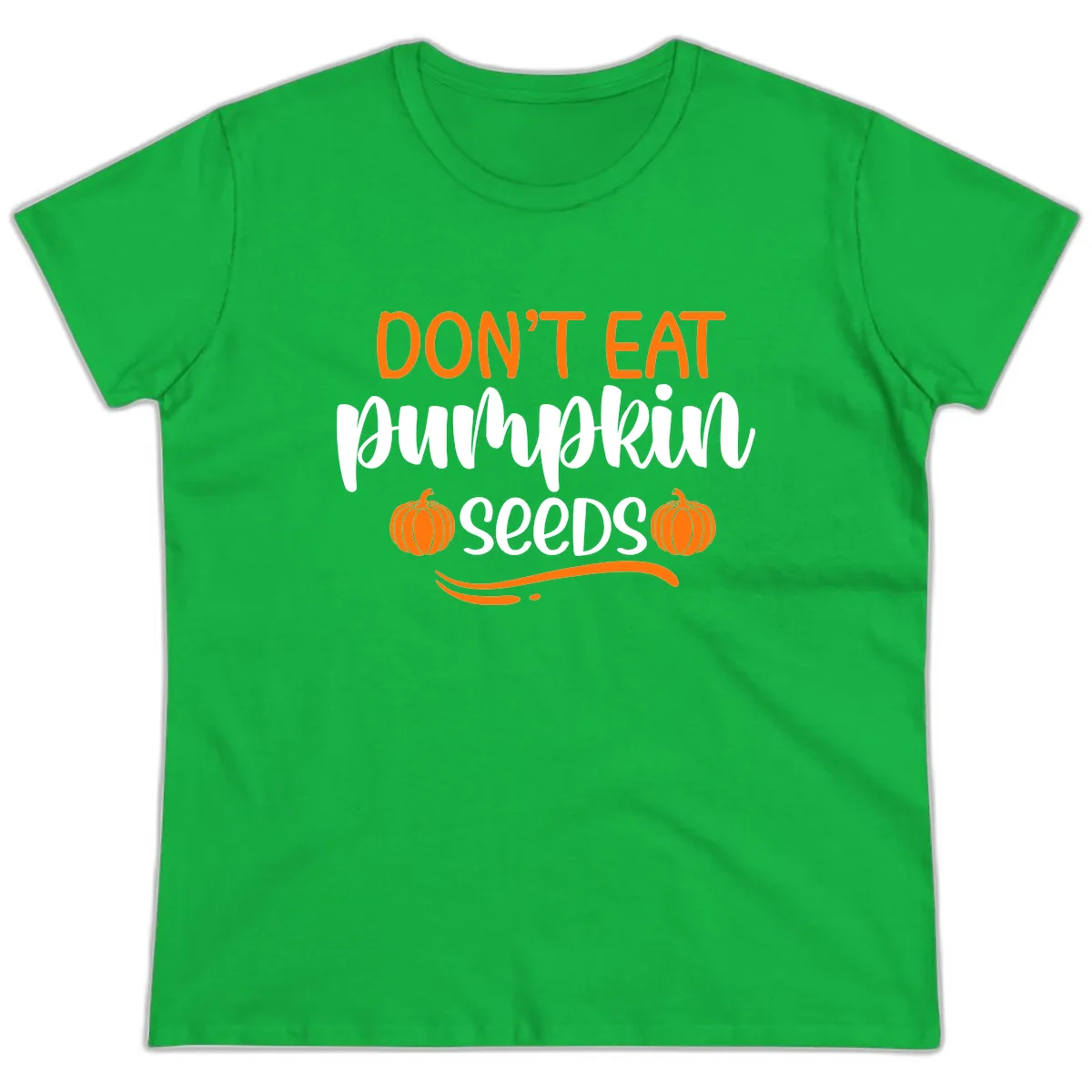 Don't Eat Pumpkin Seeds Fall Saying Ladies Tee in Irish Green