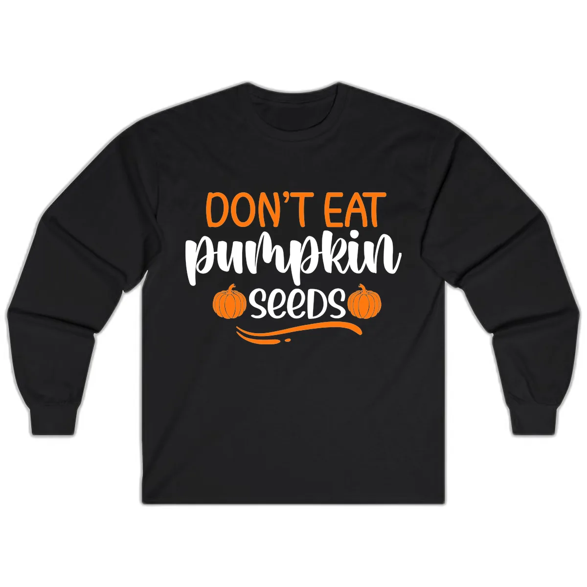 Don't Eat Pumpkin Seeds Fall Saying Long Sleeve in Black