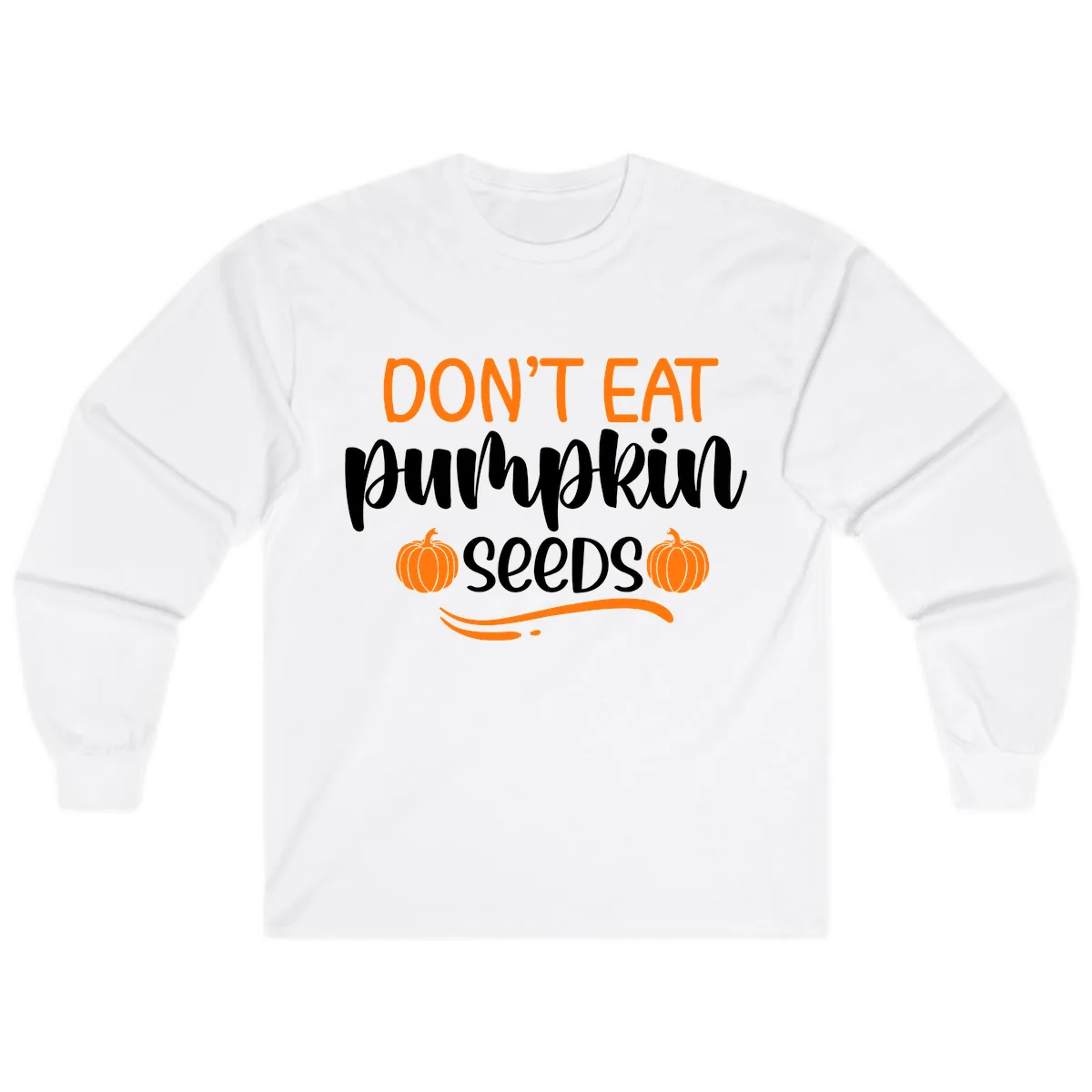 Don't Eat Pumpkin Seeds Fall Saying Long Sleeve in White