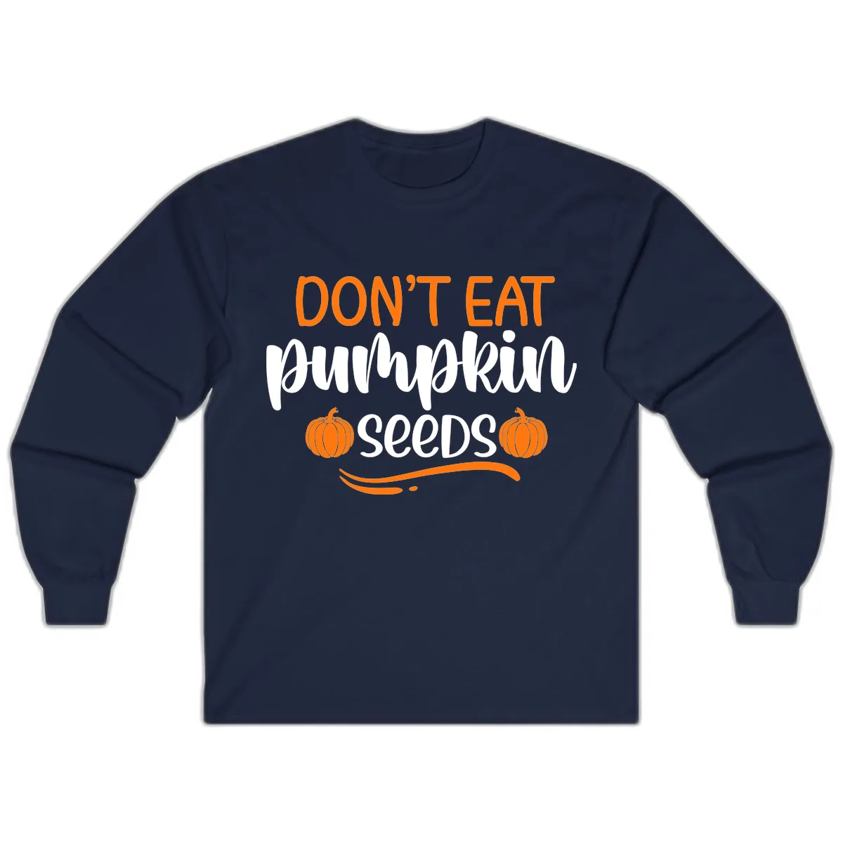 Don't Eat Pumpkin Seeds Fall Saying Long Sleeve in Navy