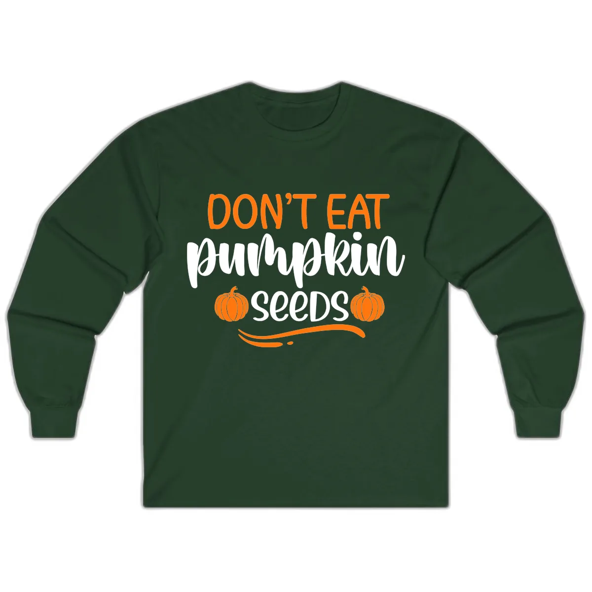 Don't Eat Pumpkin Seeds Fall Saying Long Sleeve in Forest Green