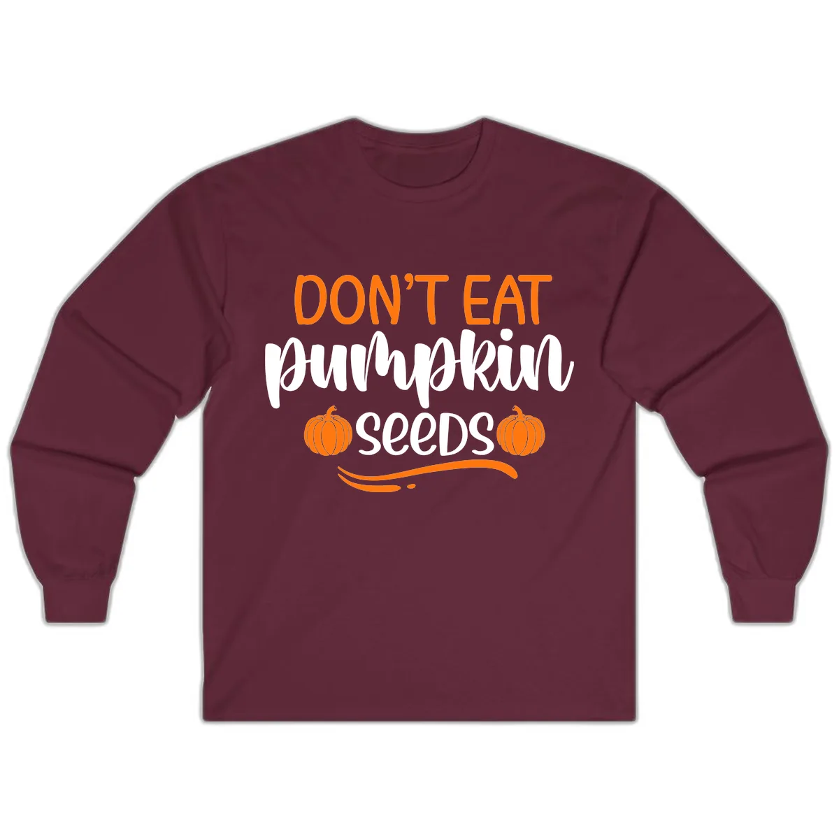 Don't Eat Pumpkin Seeds Fall Saying Long Sleeve in Maroon