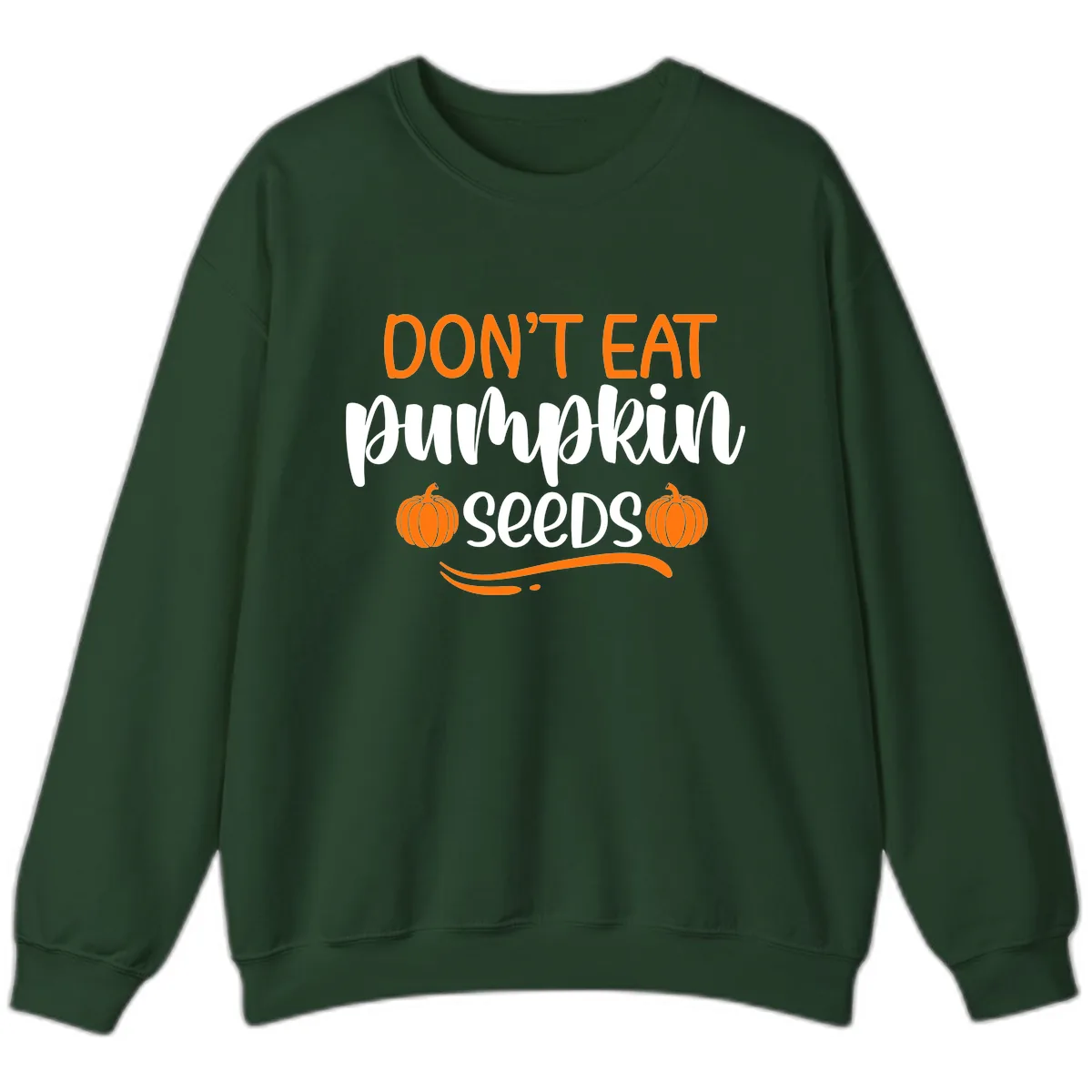 Don't Eat Pumpkin Seeds Fall Saying Sweatshirt in Forest Green