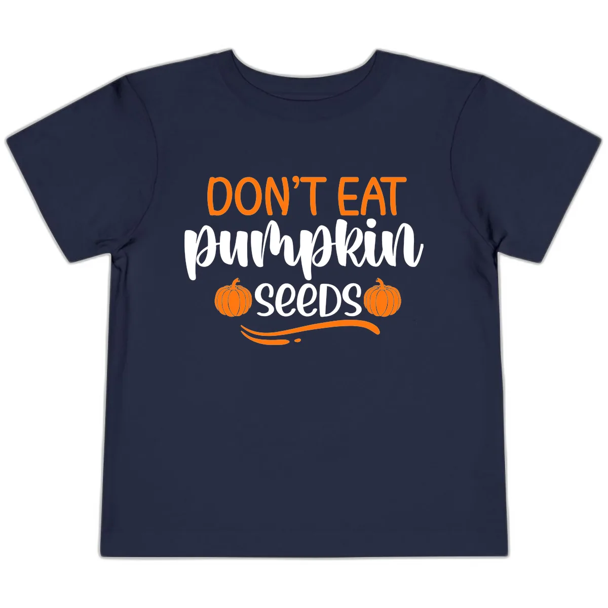 Don't Eat Pumpkin Seeds Fall Saying Toddler T-Shirt in Navy