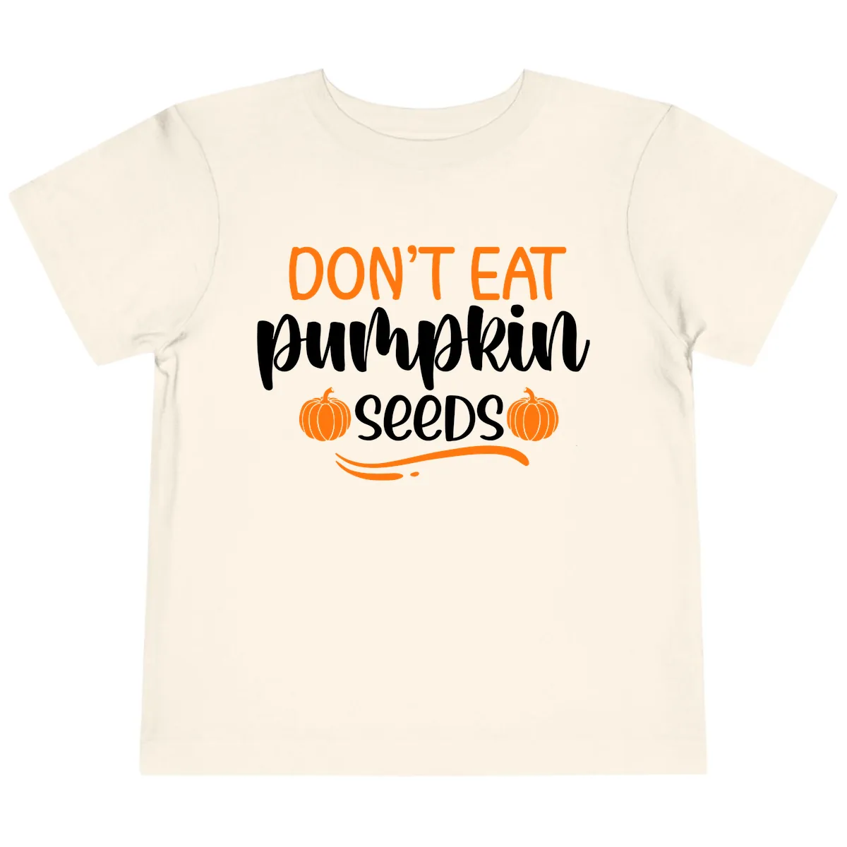 Don't Eat Pumpkin Seeds Fall Saying Toddler T-Shirt in Natural