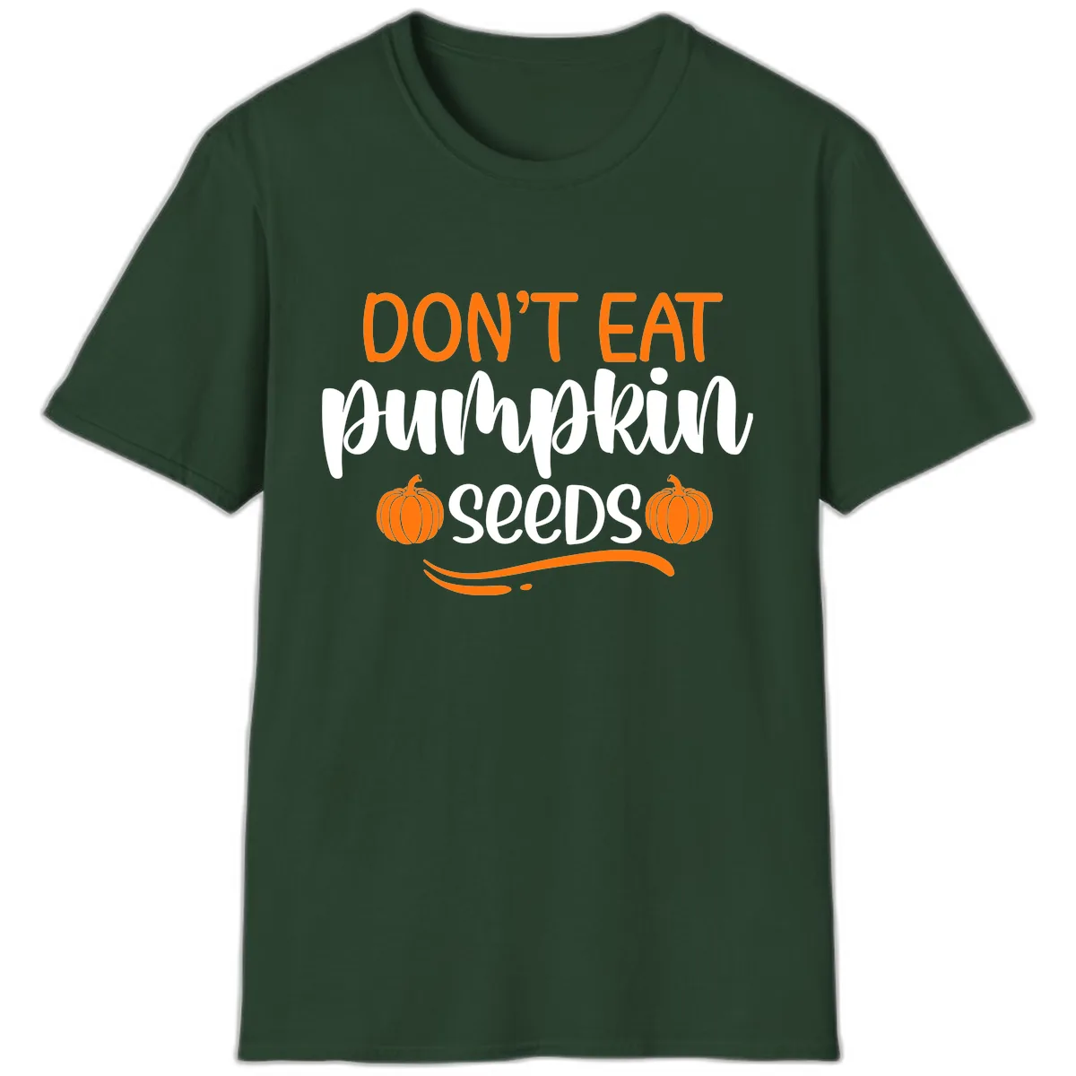 Don't Eat Pumpkin Seeds Fall Saying T-Shirt in Forest Green