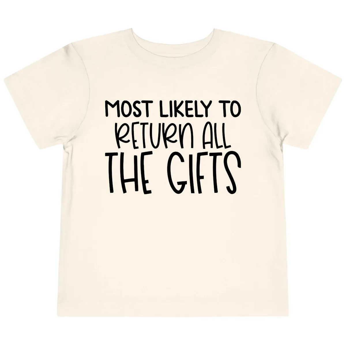 Most Likely To Return All The Gifts Toddler T-Shirt in Natural