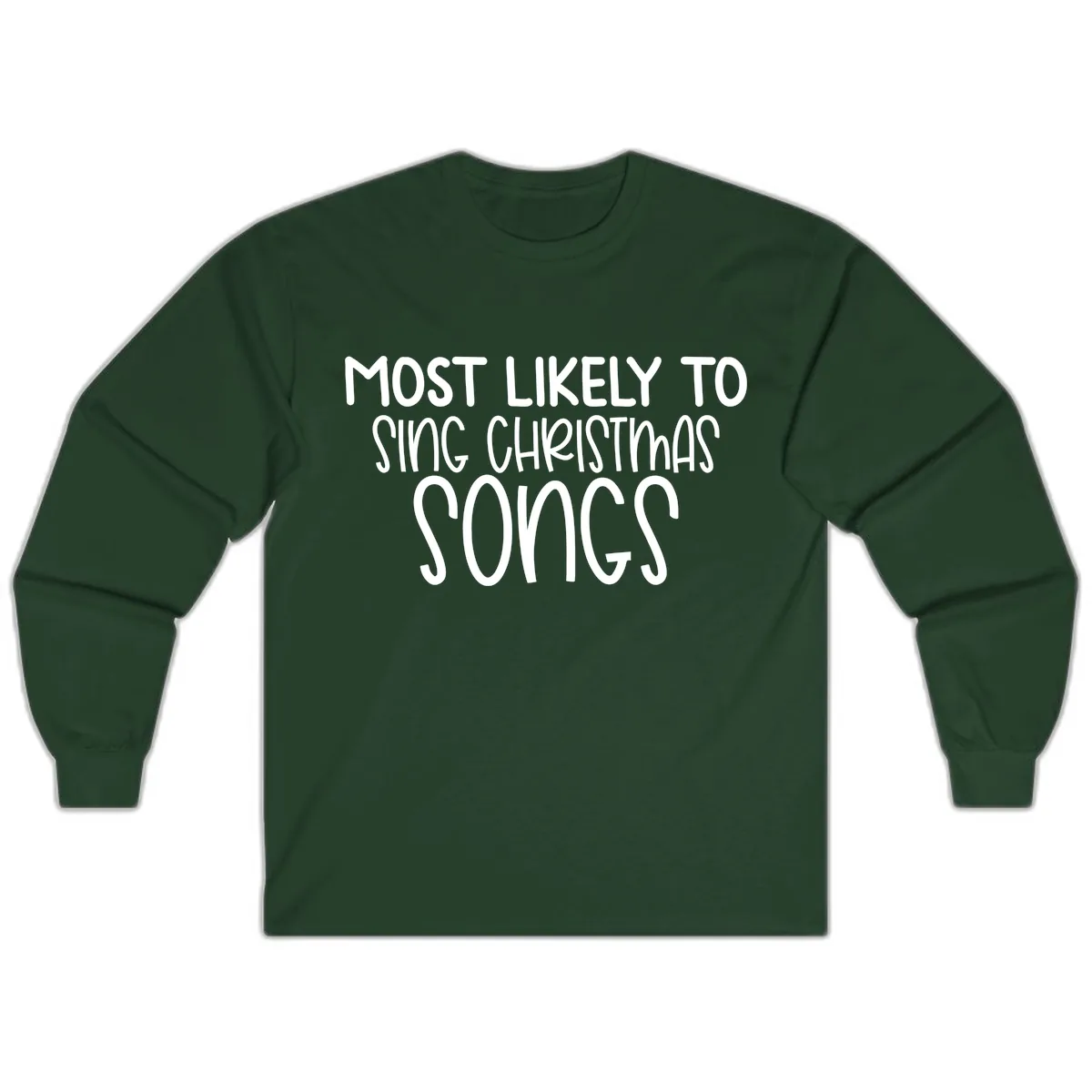 Most Likely To Sing Christmas Songs Long Sleeve in Forest Green