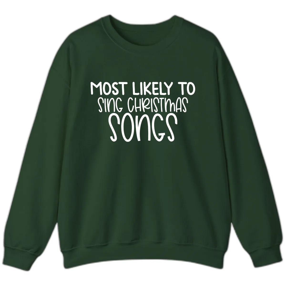 Most Likely To Sing Christmas Songs Sweatshirt in Forest Green