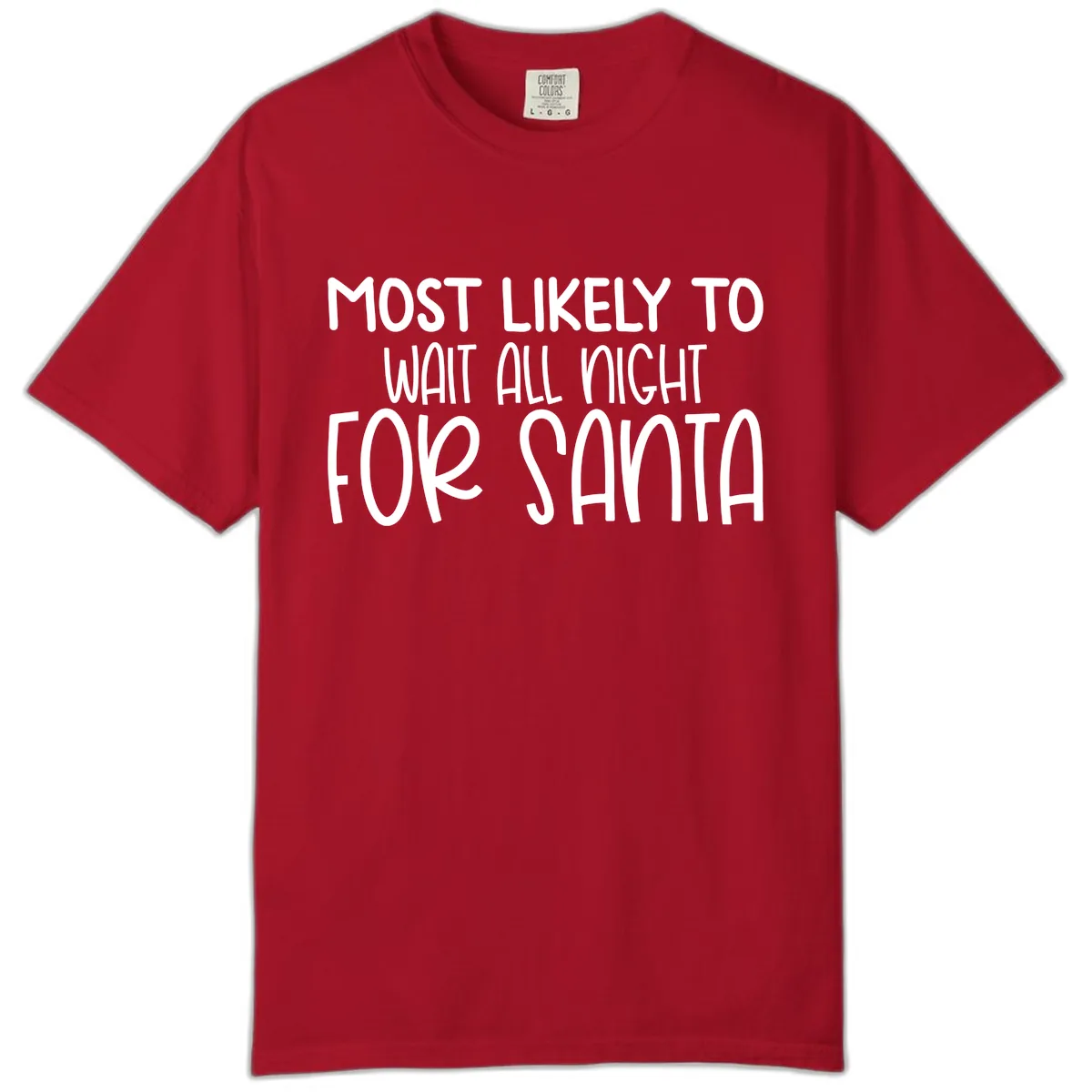 Most Likely To Wait All Night For Santa Comfort Color in Red