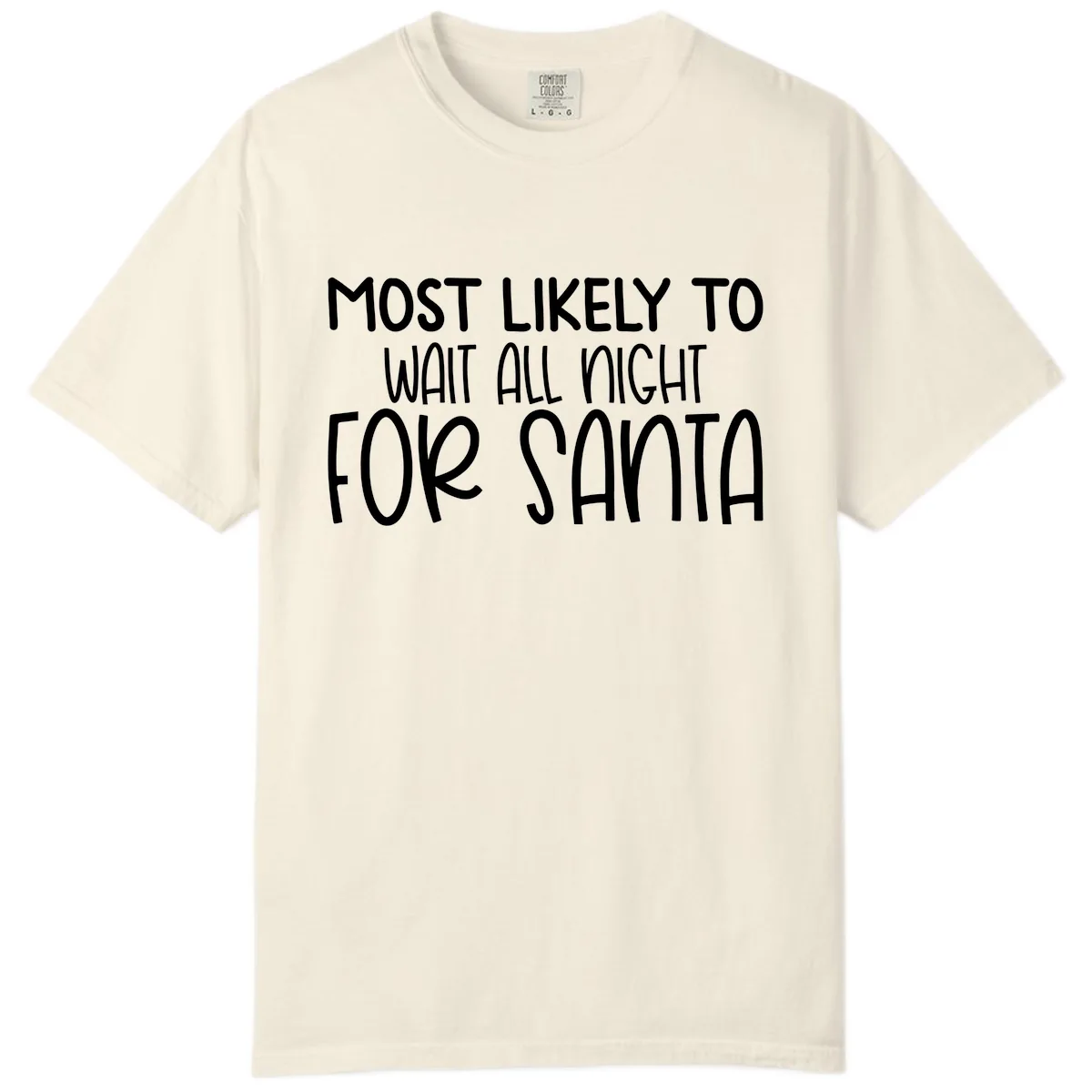 Most Likely To Wait All Night For Santa Comfort Color in Ivory
