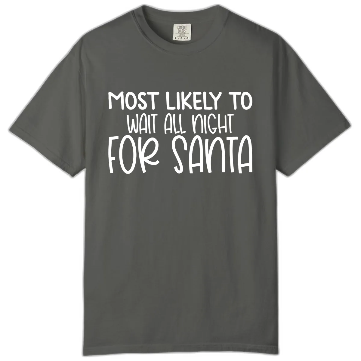 Most Likely To Wait All Night For Santa Comfort Color in Pepper