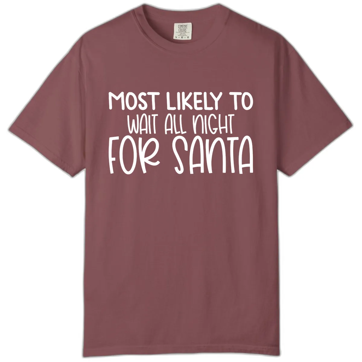 Most Likely To Wait All Night For Santa Comfort Color in Brick