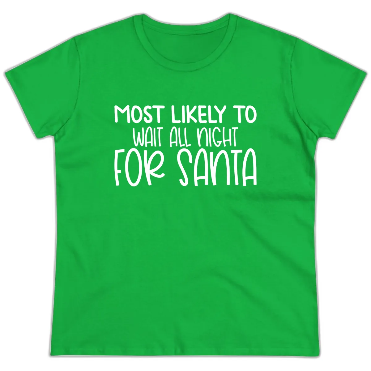 Most Likely To Wait All Night For Santa Ladies Tee in Irish Green