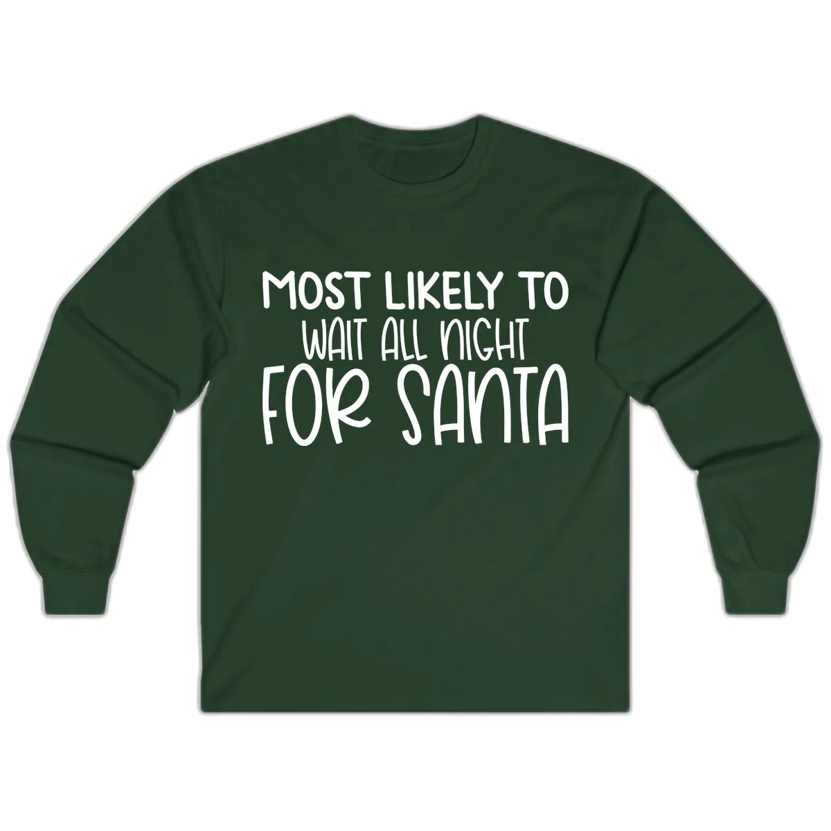 Most Likely To Wait All Night For Santa Long Sleeve in Forest Green