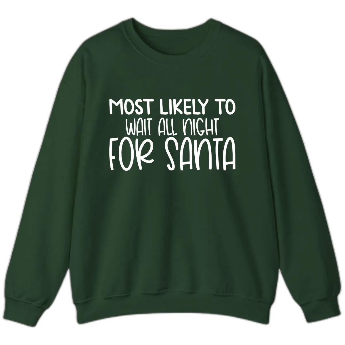 Most Likely To Wait All Night For Santa Sweatshirt in Forest Green