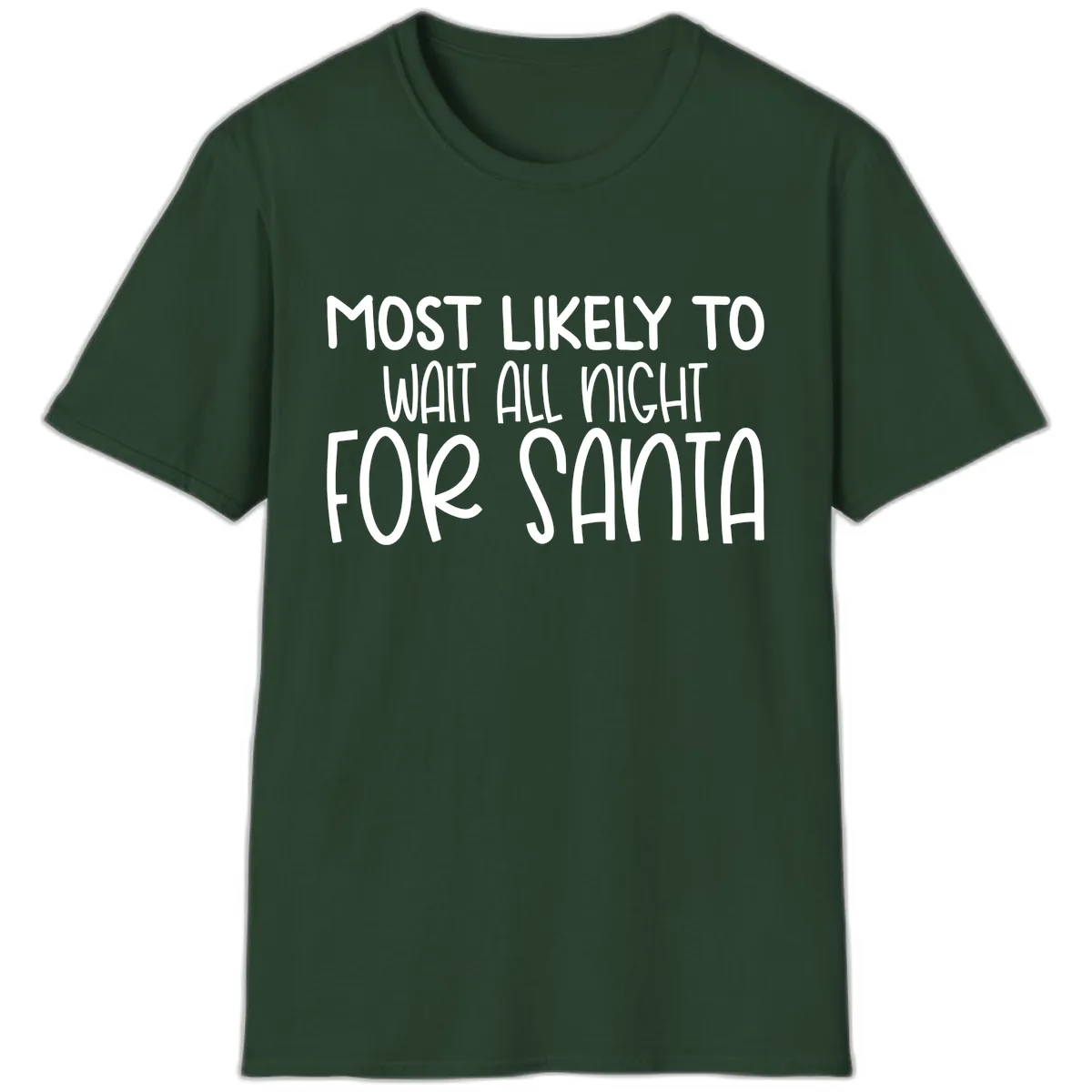 Most Likely To Wait All Night For Santa T-Shirt in Forest Green
