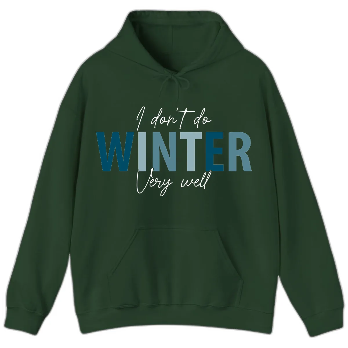 I Don't Do Winter Very Well Hoodie in Forest Green