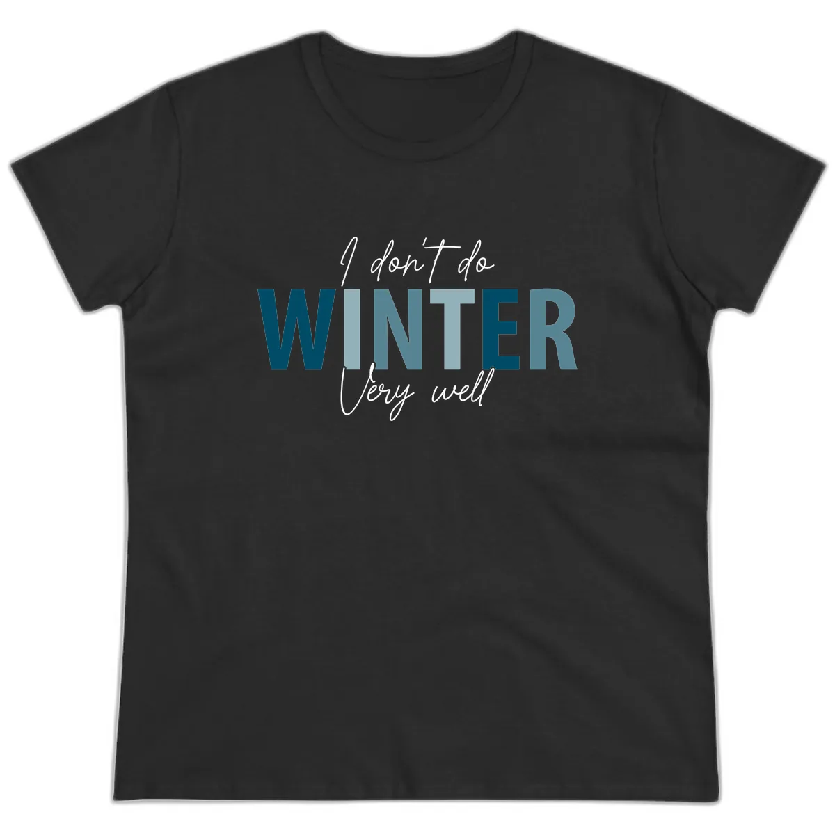 I Don't Do Winter Very Well Ladies Tee in Black