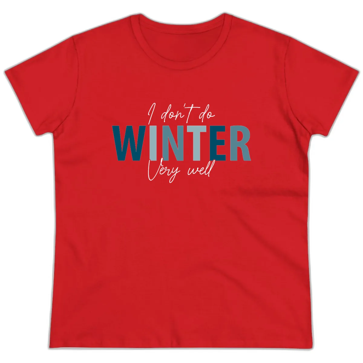 I Don't Do Winter Very Well Ladies Tee in Red