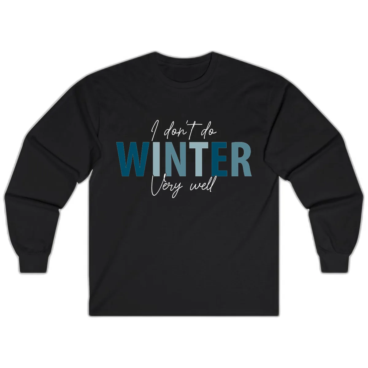 I Don't Do Winter Very Well Long Sleeve in Black