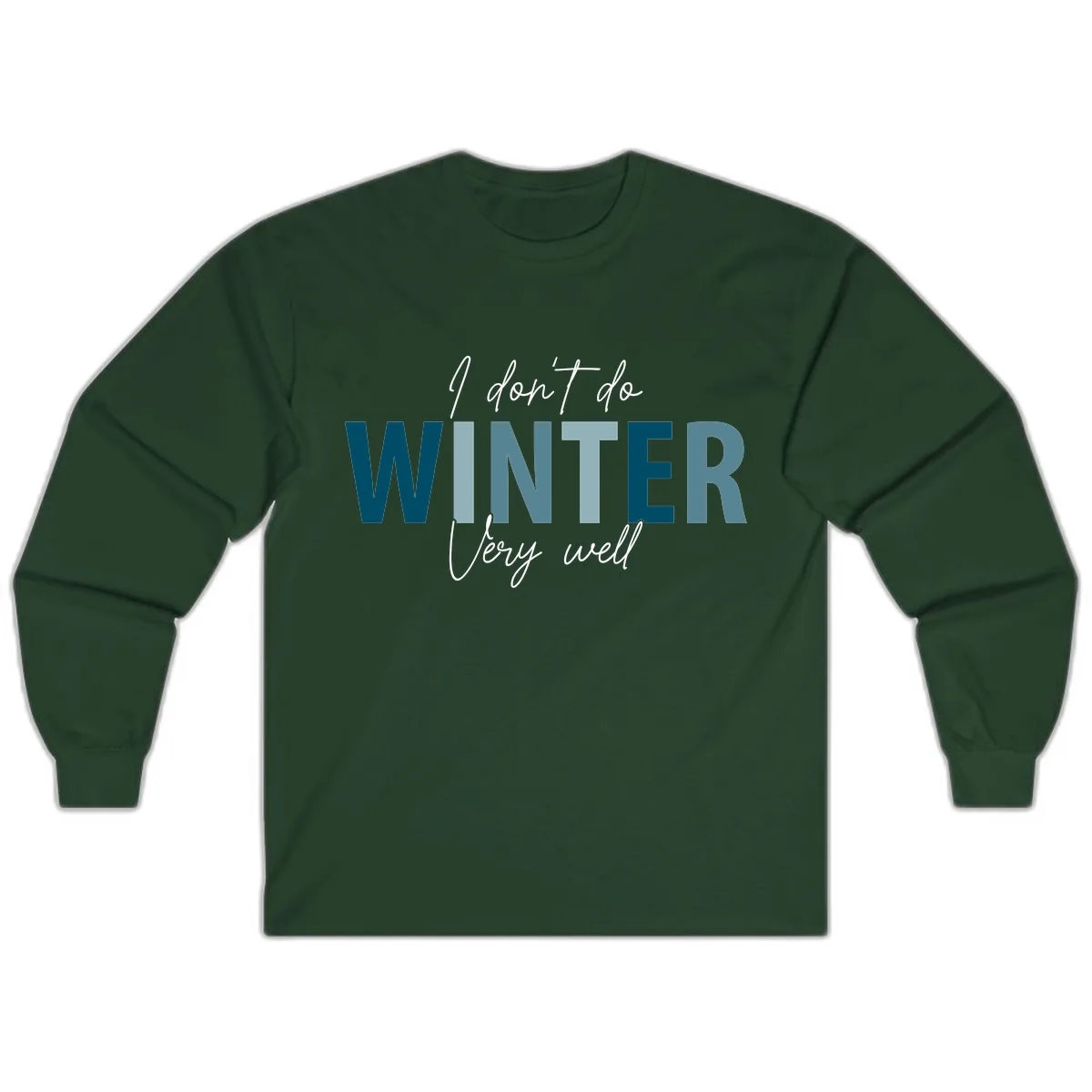 I Don't Do Winter Very Well Long Sleeve in Forest Green