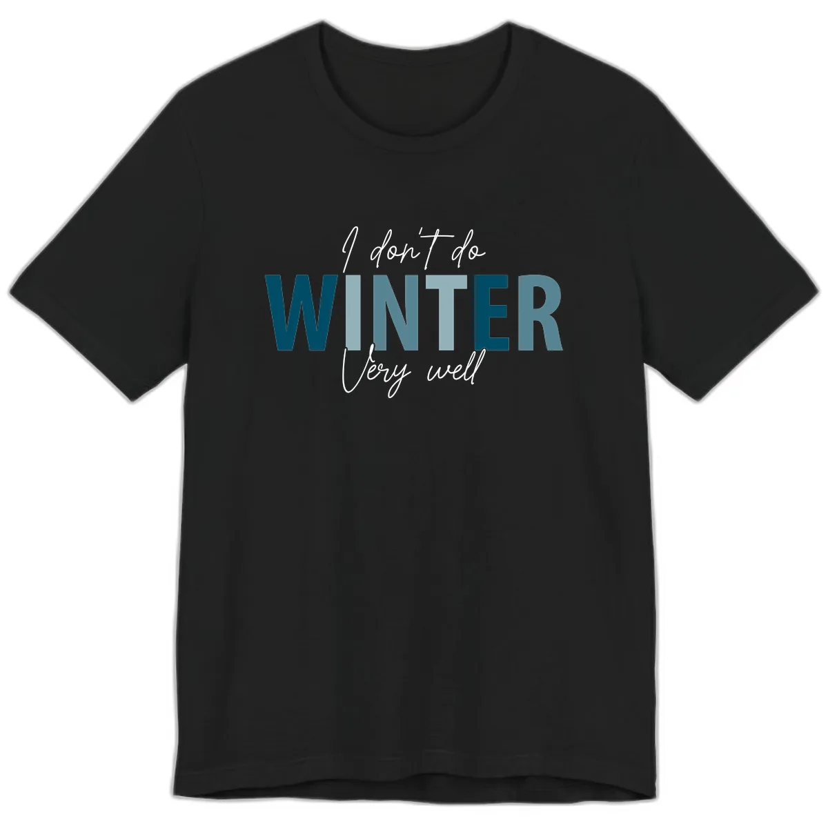 I Don't Do Winter Very Well Premium T-Shirt in Black