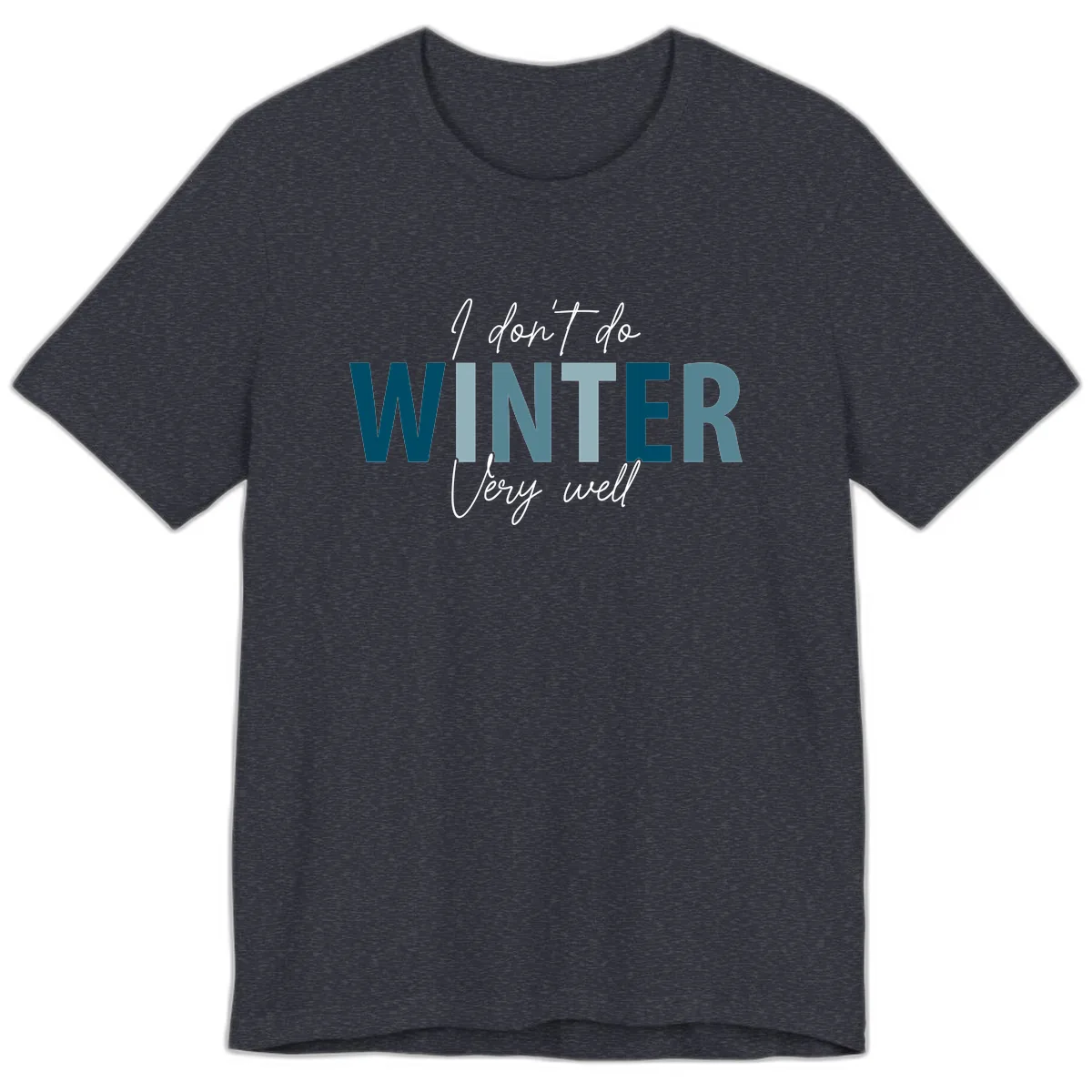 I Don't Do Winter Very Well Premium T-Shirt in Heather Navy